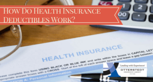 How Do Health Insurance Deductibles Work? - Otterstedt Insurance Agency
