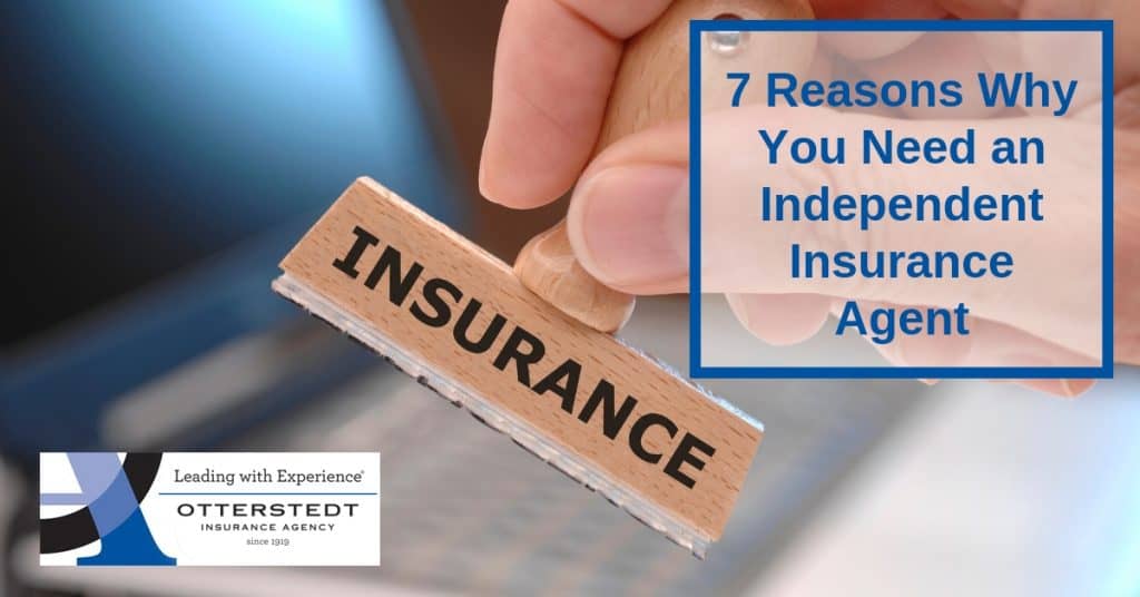 7 Reasons Why You Need an Independent Insurance Agent